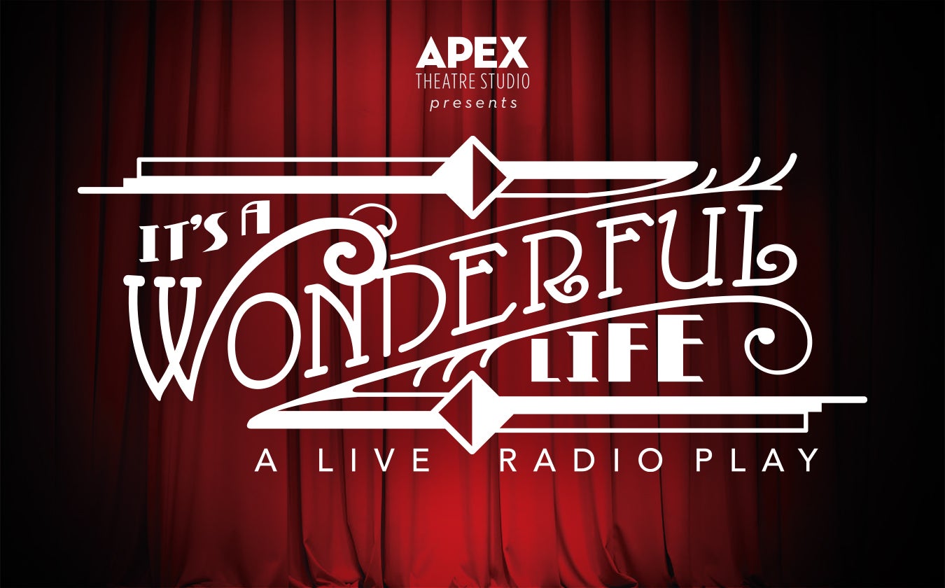 Apex Theatre Studio Presents: It’s A Wonderful Life