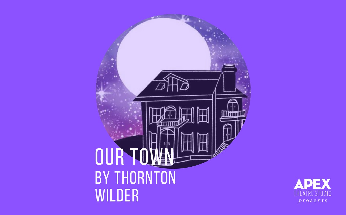 APEX Theatre Studio Presents "Our Town"